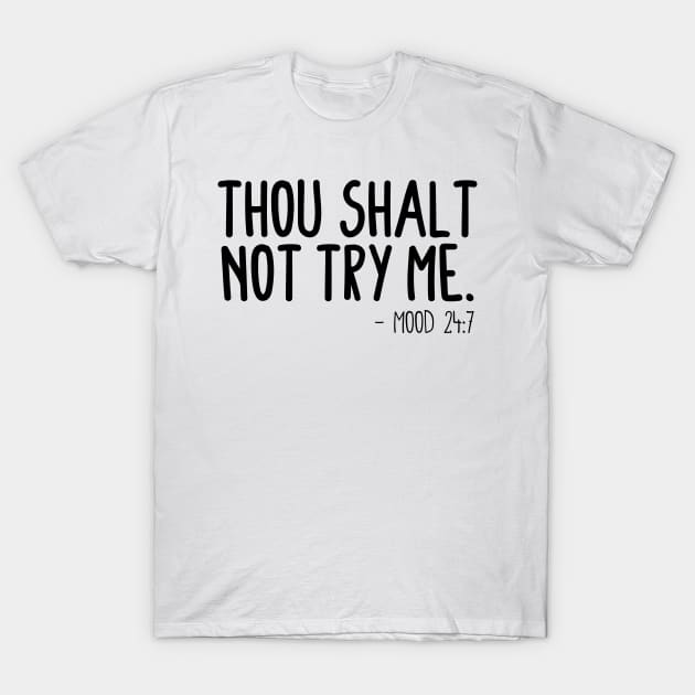 Thou Shalt Not Try Me - Mood 24:7 T-Shirt by BijStore